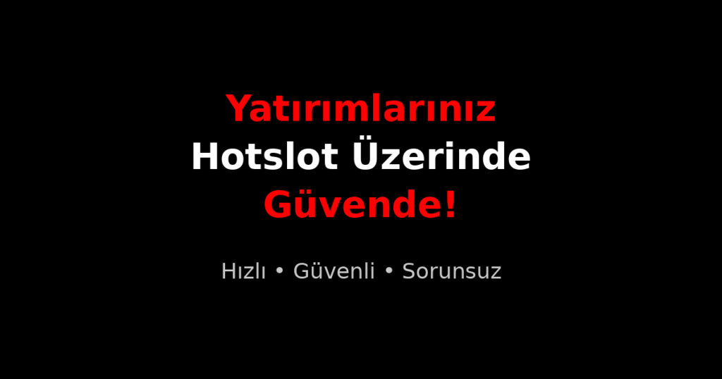 Anlık Yatırımlarınız Hotslot Üzerinde Güvende!